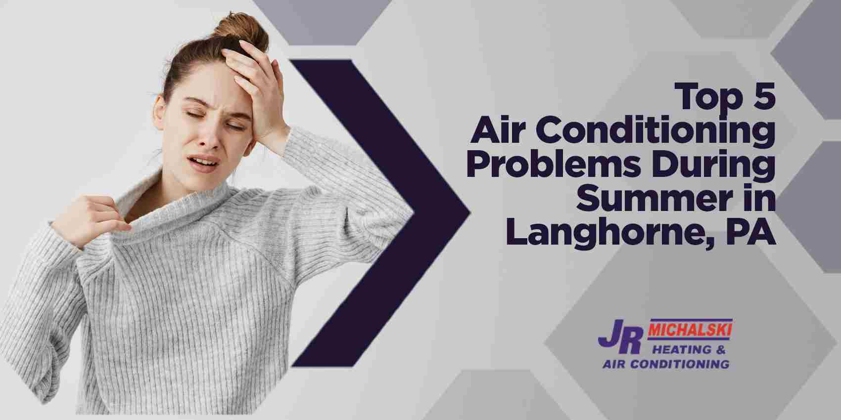 Top 5 Air Conditioning Problems During Summer in Langhorne, PA